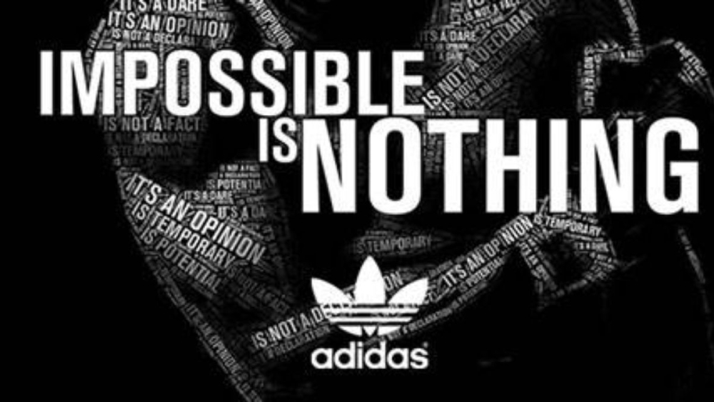 Slogan của Adidas là "Impossible Is Nothing”